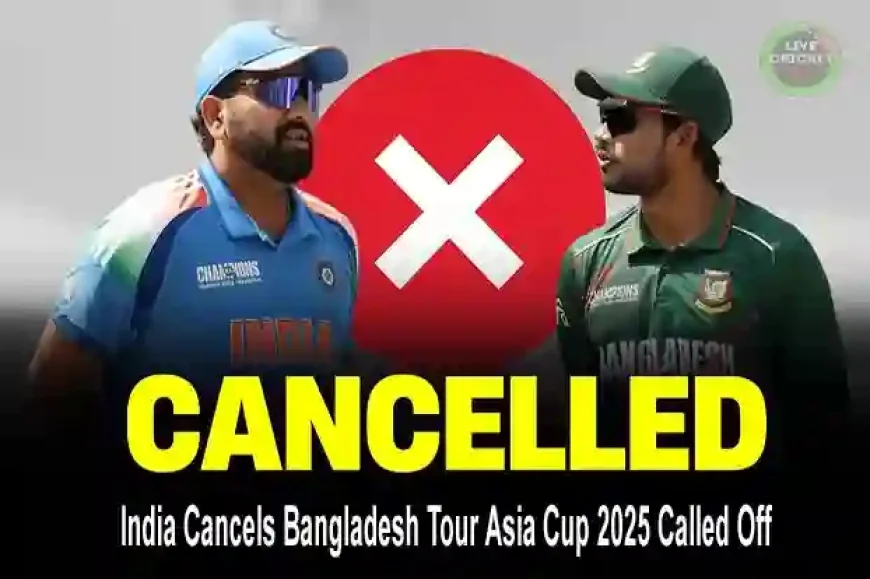 India Cancels Bangladesh Tour | Asia Cup 2025 Called Off