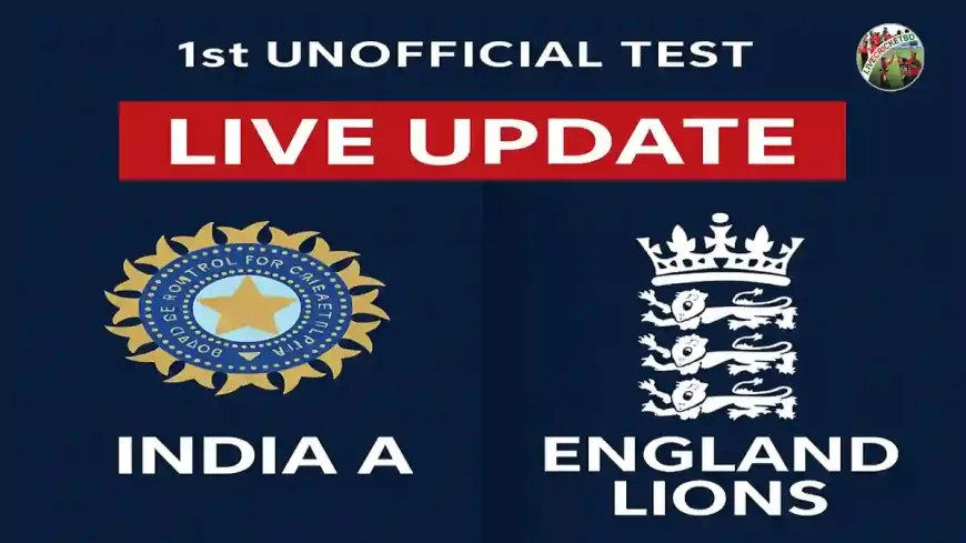 India A vs England Lions, 1st Unofficial Test Live Update